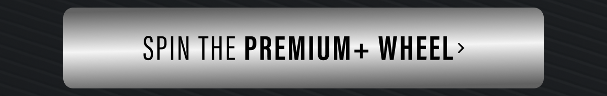Spin the Premium+ Wheel for a chance at high-end watches