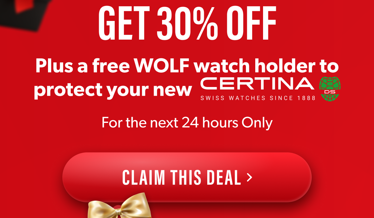 GET 30% OFF Plus a free WOLF watch holder to protect your new CERTINA