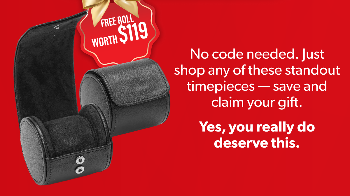 No code needed. Just shop any of these standout timepieces — save and claim your gift.
