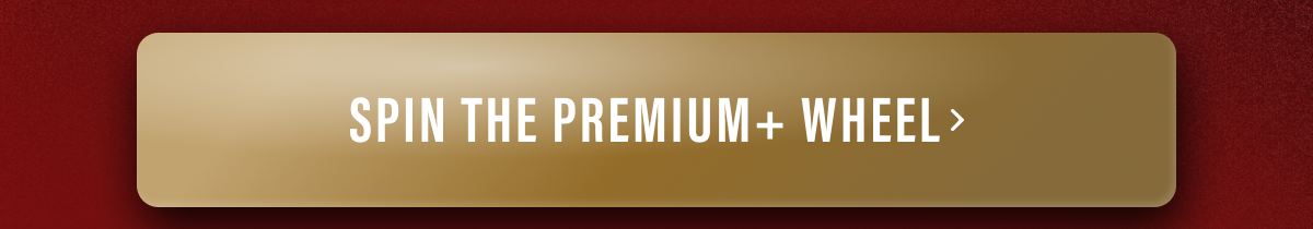 Spin the Premium+ wheel