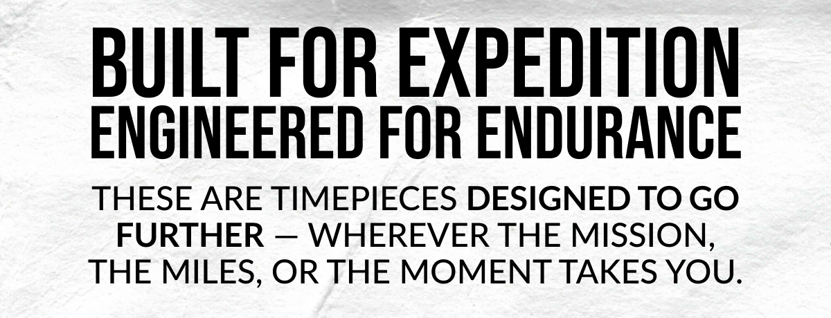 These are timepieces designed to go further — wherever the mission, the miles, or the moment takes you.
