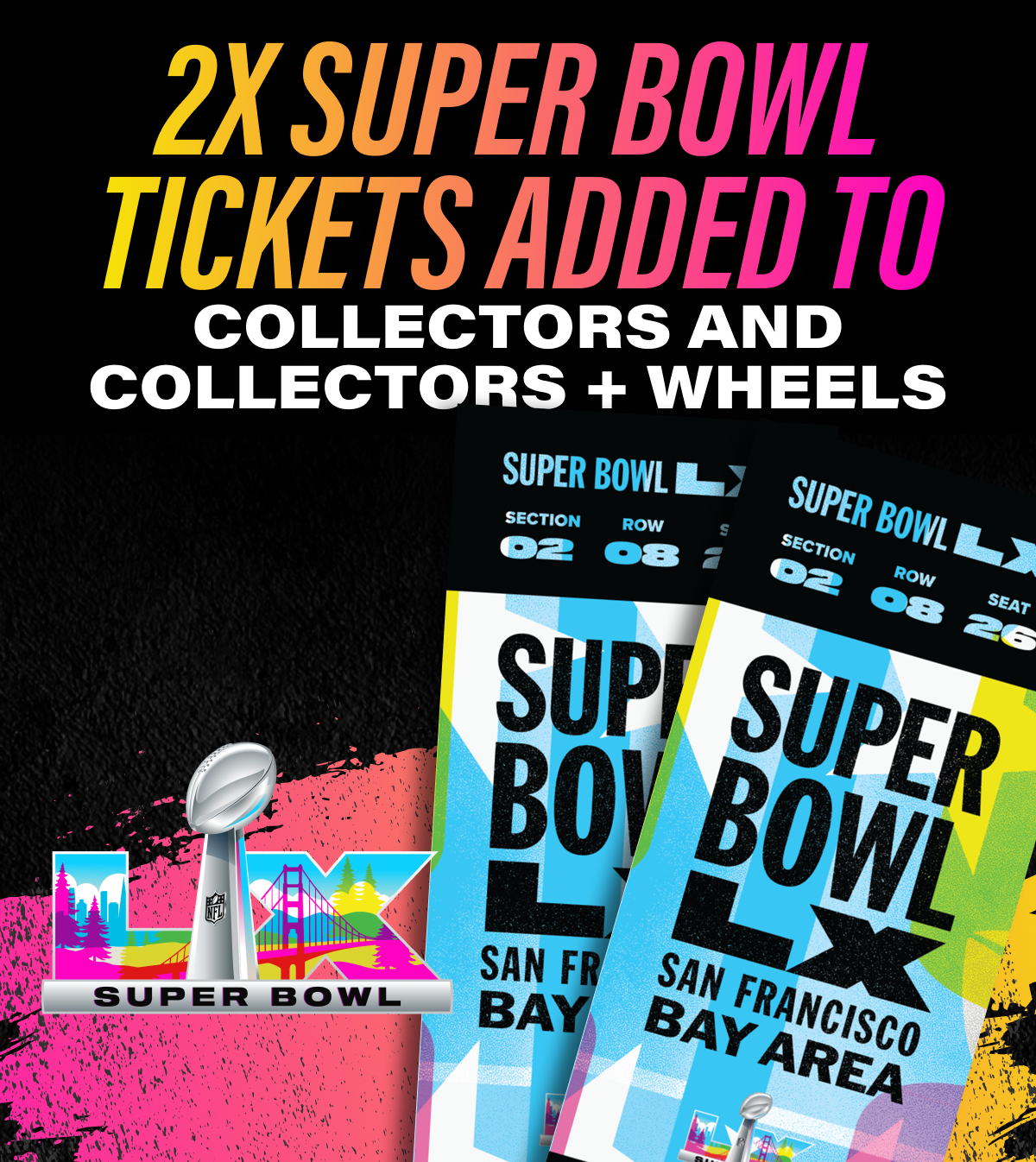 2X SUPER BOWL TICKETS ADDED TO COLLECTORS AND COLLECTORS+ WHEELS
