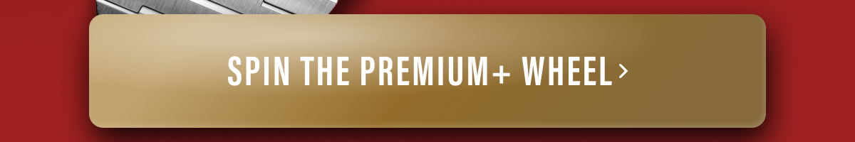 Spin the Premium+ wheel