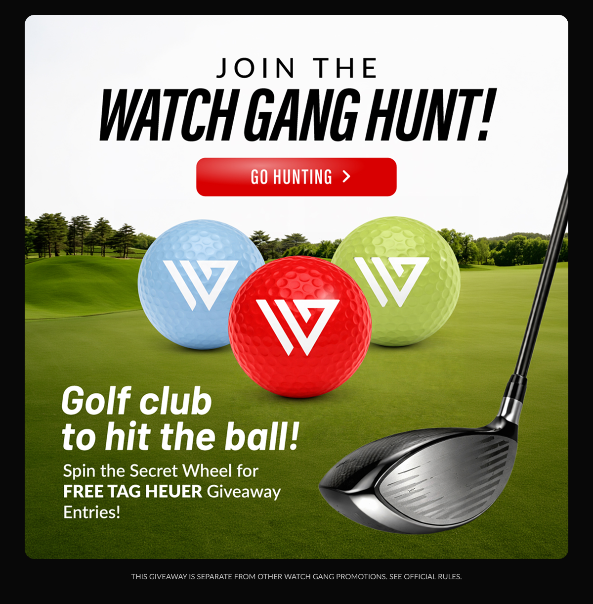 JOIN THE WATCH GANG HUNT! - Golf club to hit the ball! Spin the Secret Wheel for FREE TAG HEUER Giveaway Entries!