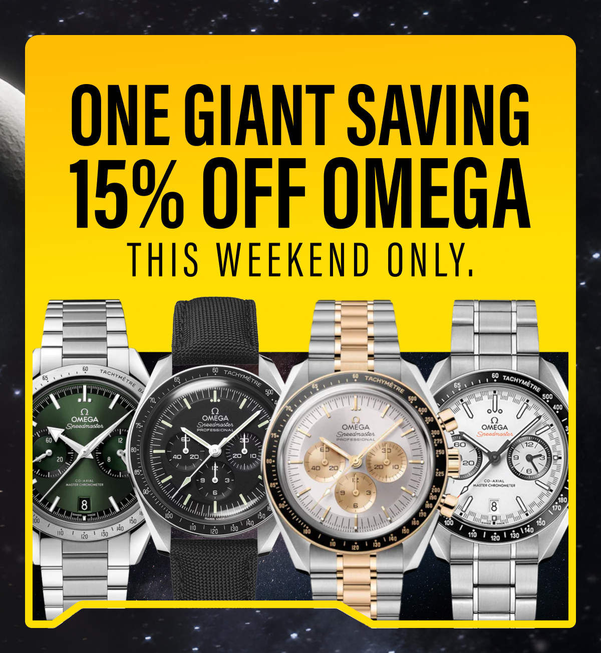One giant saving, 15% OFF Omega. This Weekend Only!