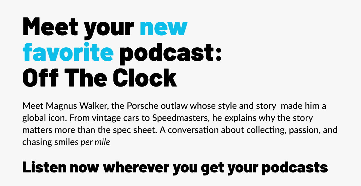 Meet your new favorite podcast: Off The Clock Meet Magnus Walker, the Porsche outlaw whose style and story made him a global icon. From vintage cars to Speedmasters, he explains why the story matters more than the spec sheet. A conversation about collecting, passion, and chasing smiles per mile Listen now wherever you get your podcasts